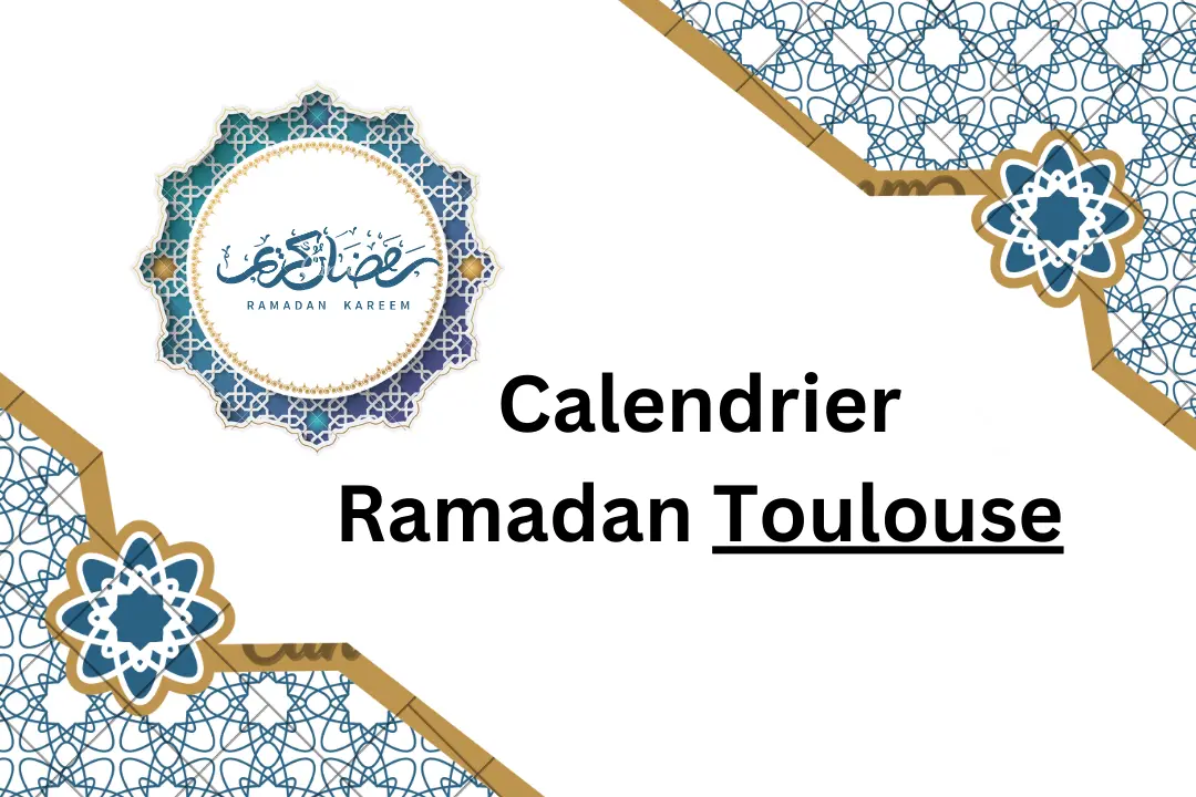 Calendrier Ramadan 2024 Toulouse Date et Horaire